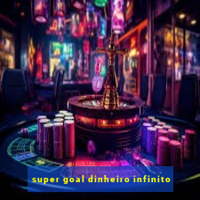 super goal dinheiro infinito